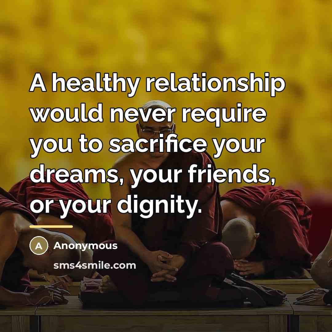 “A healthy relationship would never require you to sacrifice your…” quote by Anonymous