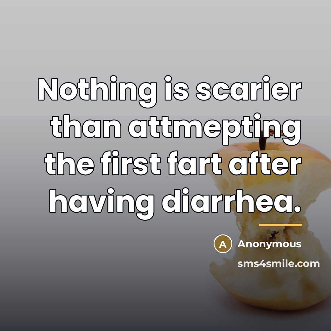 “Nothing is scarier than attmepting the first fart after having…” quote by Anonymous