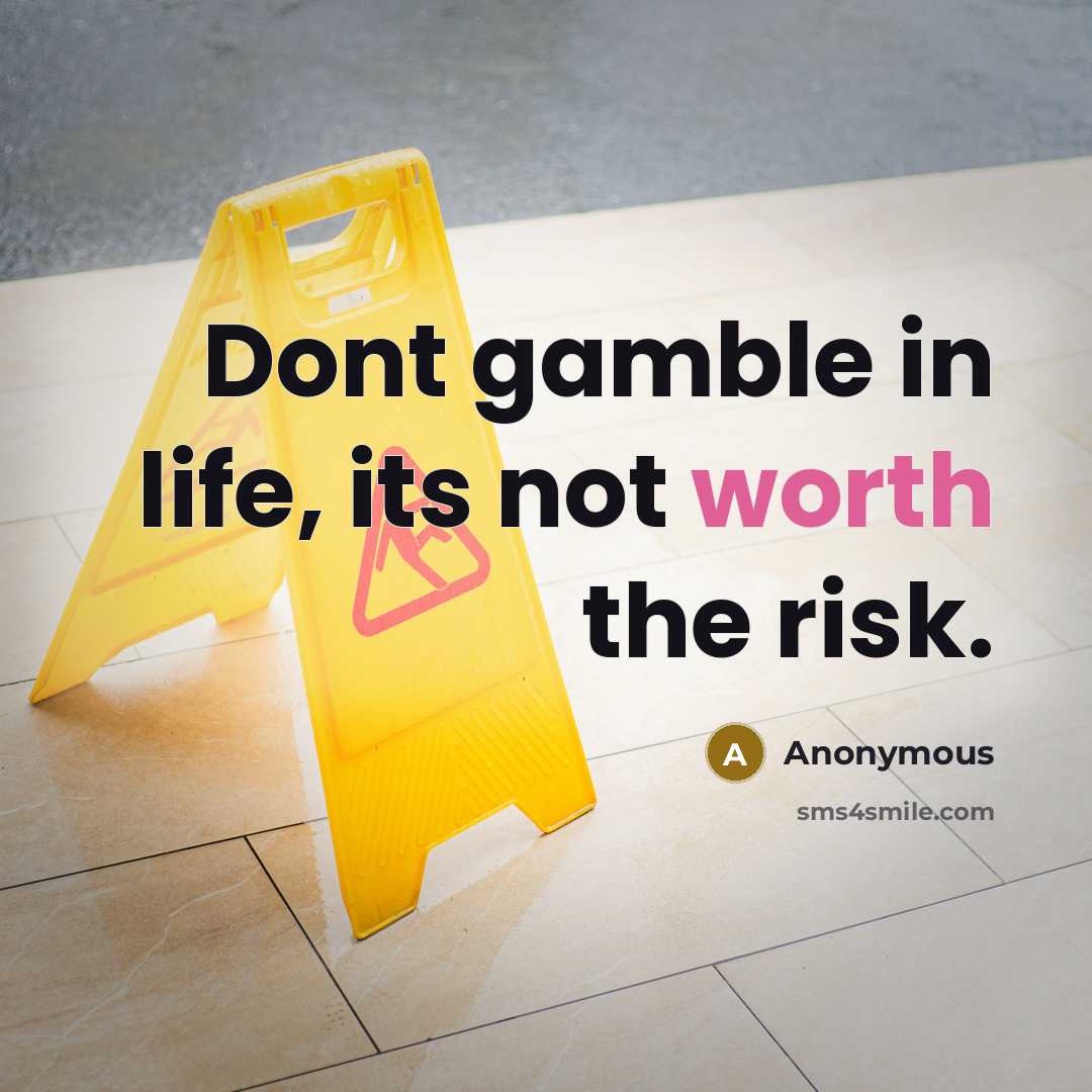 “Dont gamble in life, its not worth the risk.” quote by Anonymous