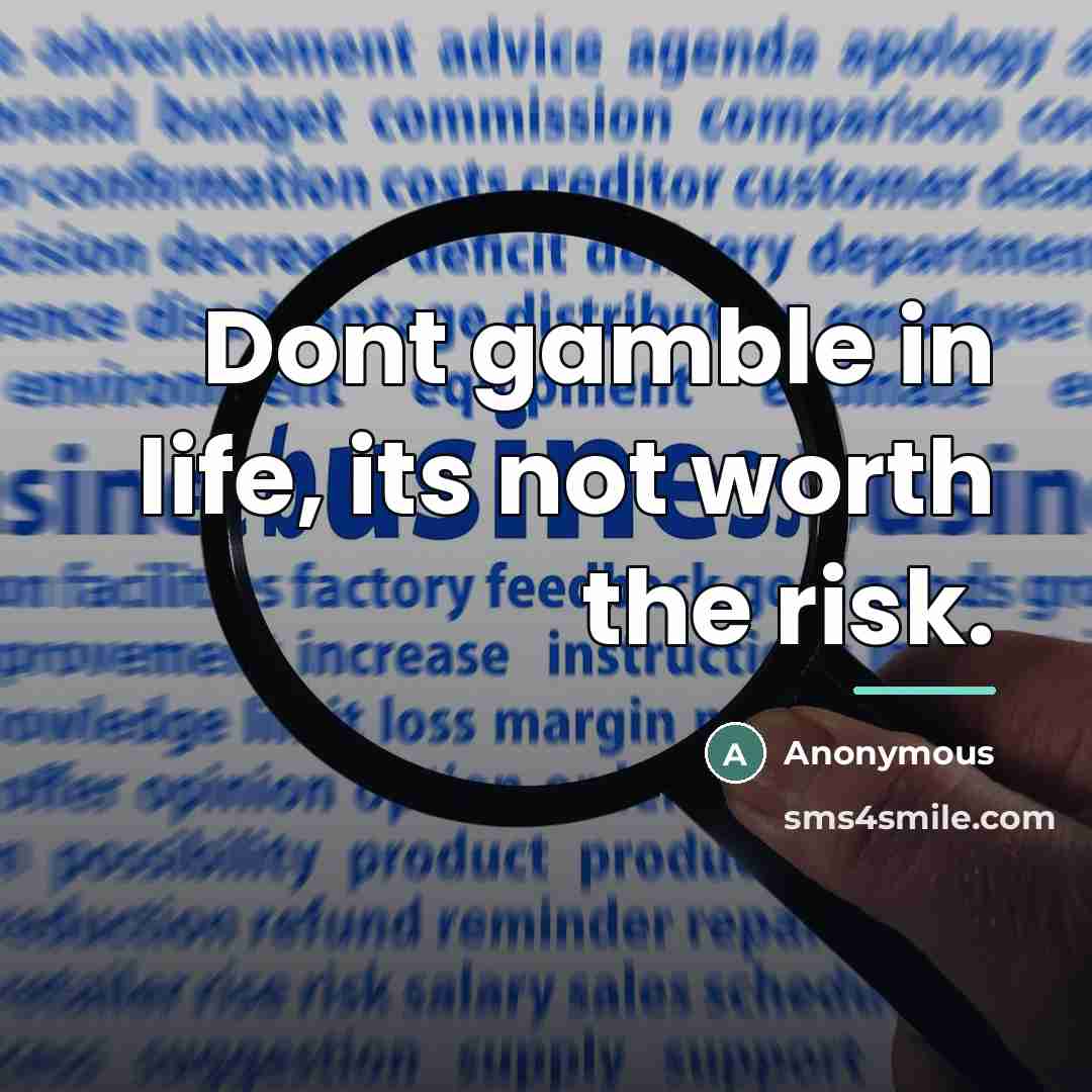 “Dont gamble in life, its not worth the risk.…” quote by Anonymous