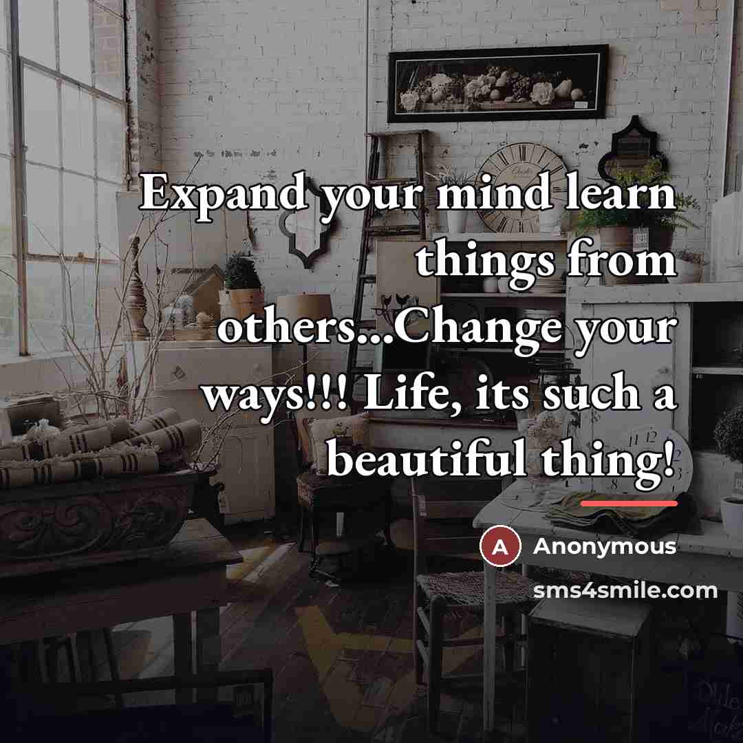 “Expand your mind learn things from others...Change your ways!!! Life,…” quote by Anonymous