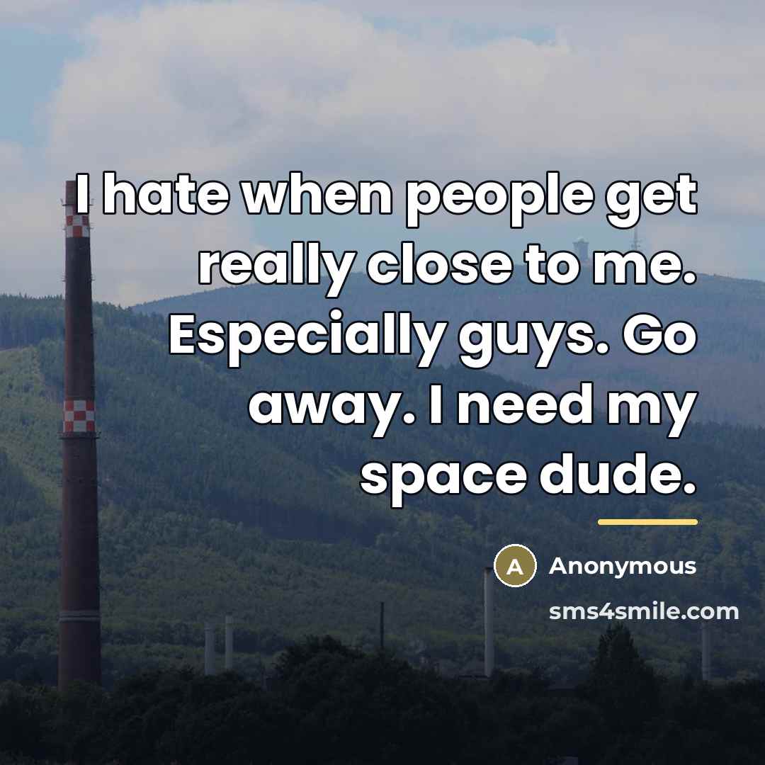 “I hate when people get really close to me. Especially…” quote by Anonymous