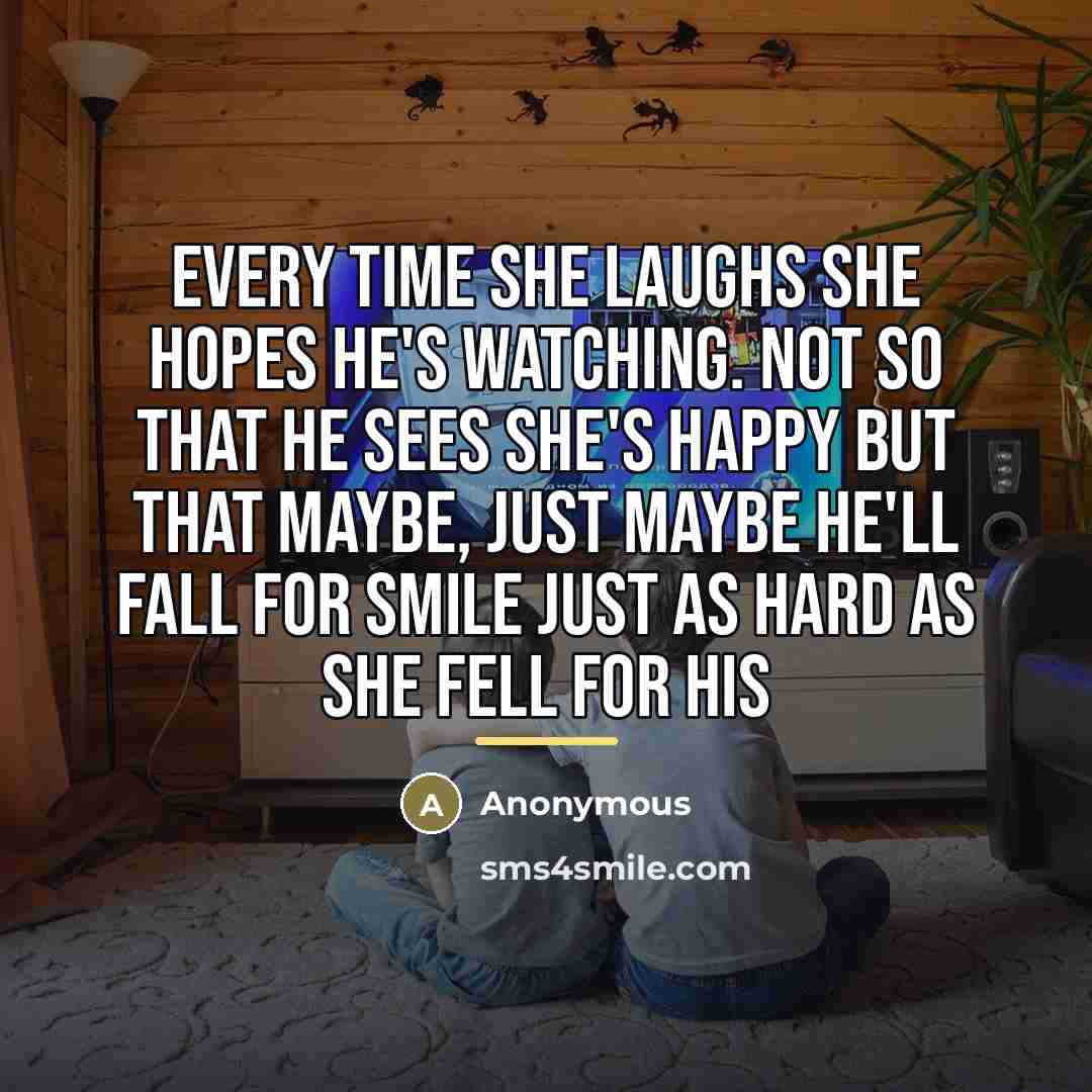 “Every time she laughs she hopes he's watching. Not so…” quote by Anonymous