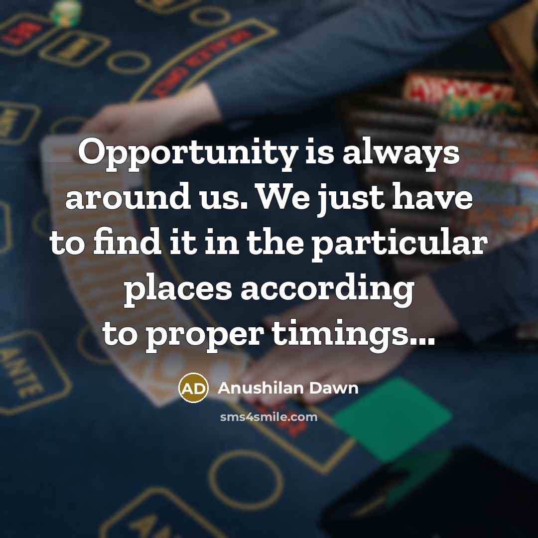 “Opportunity is always around us. We just have to find…” quote by Anushilan Dawn