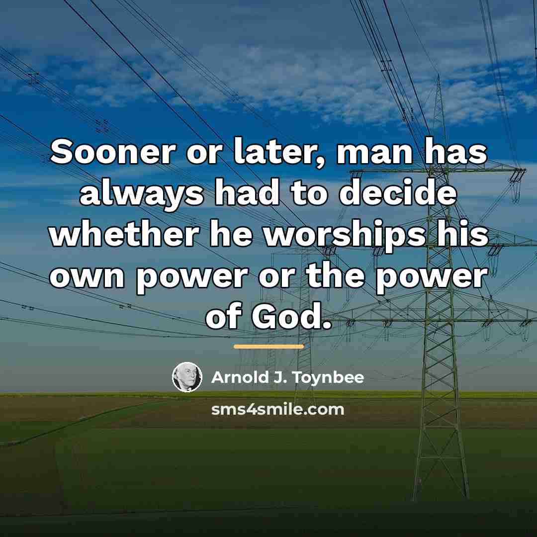“Sooner or later, man has always had to decide whether…” quote by Arnold J. Toynbee