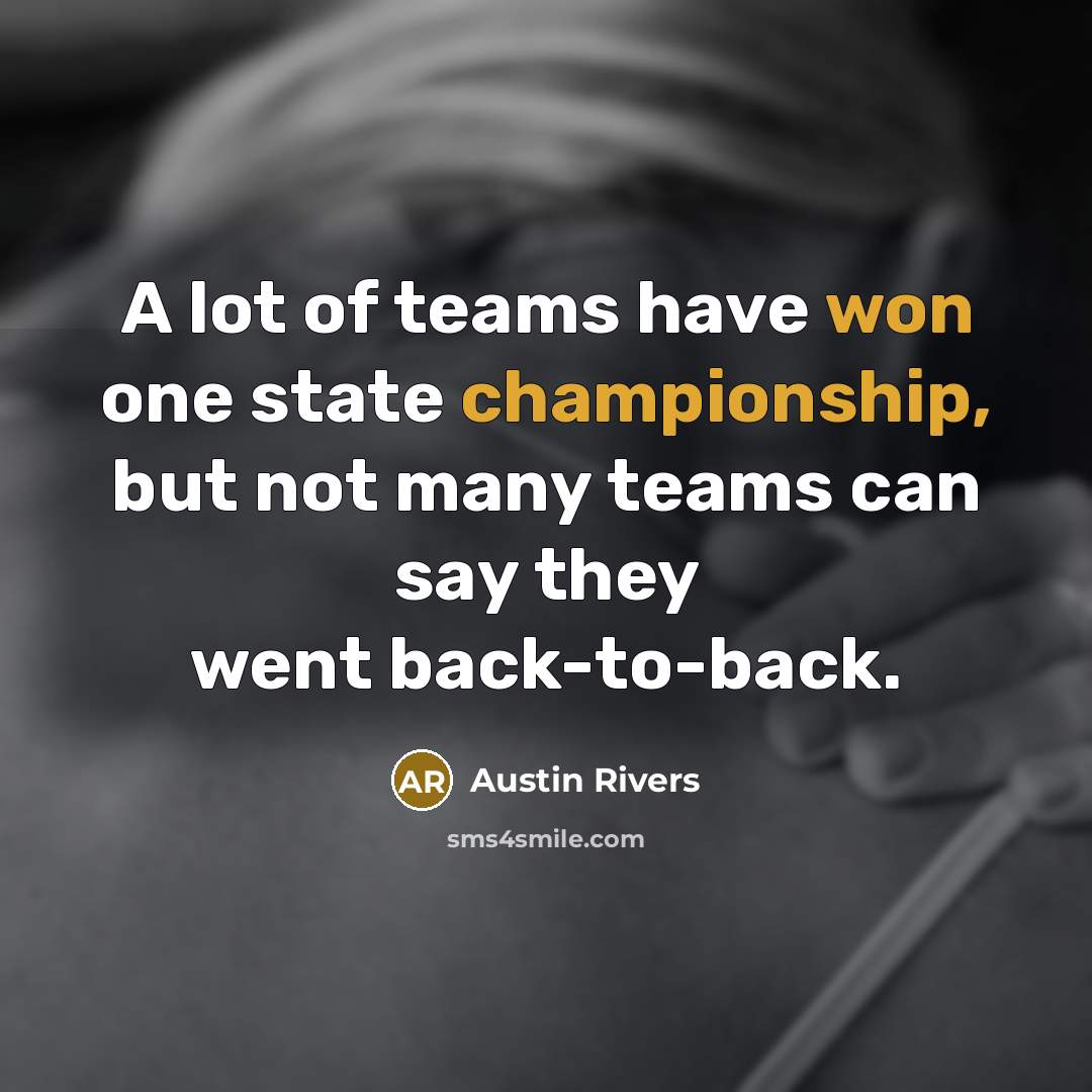 “A lot of teams have won one state championship, but…” quote by Austin Rivers