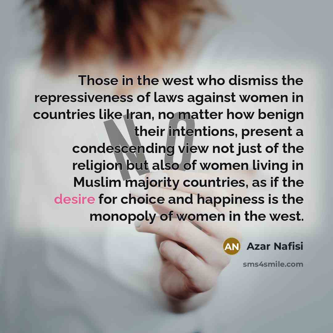 “Those in the west who dismiss the repressiveness of laws…” quote by Azar Nafisi