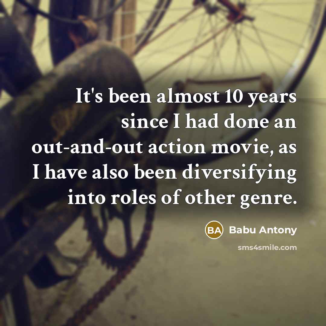 “It's been almost 10 years since I had done an…” quote by Babu Antony