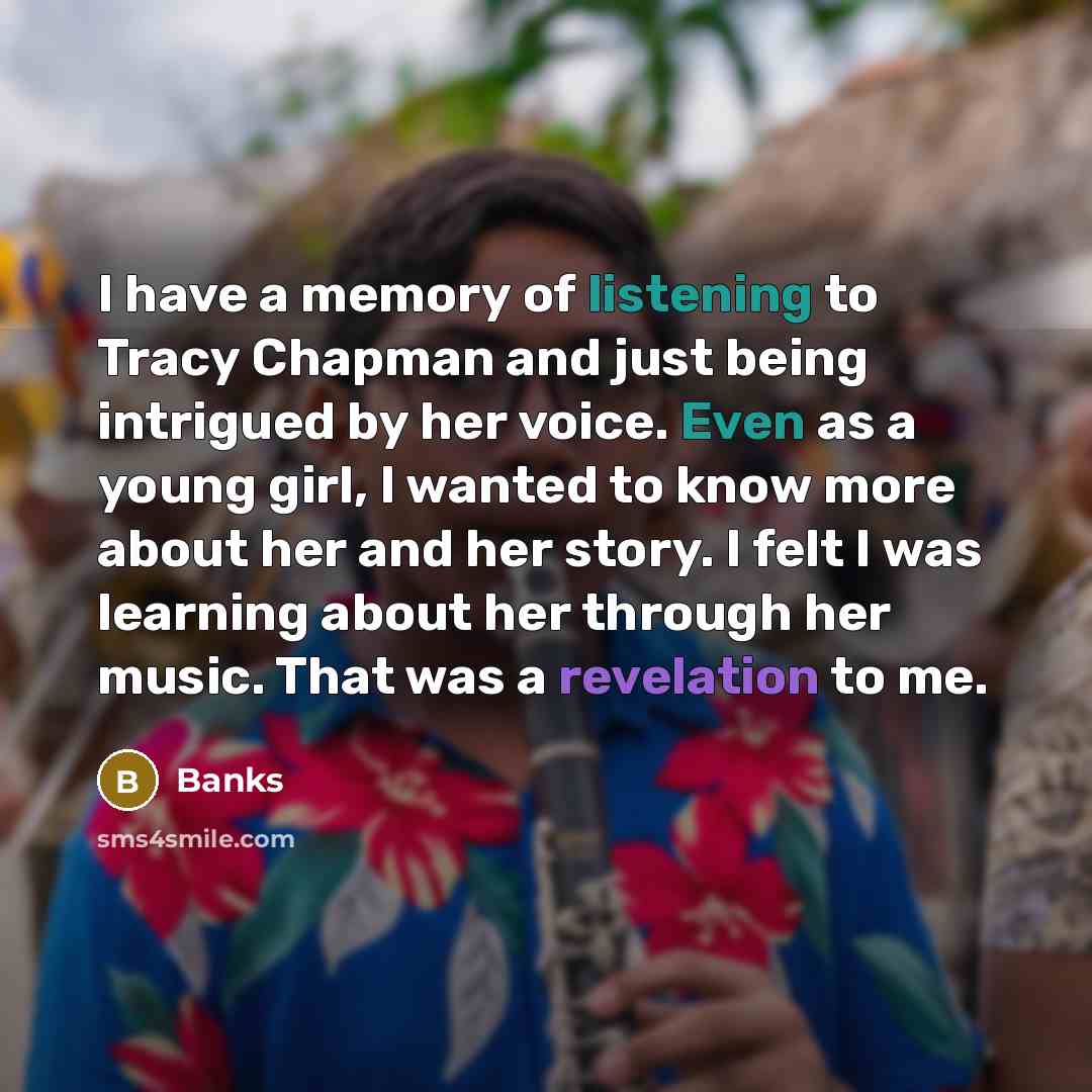“I have a memory of listening to Tracy Chapman and…” quote by Banks