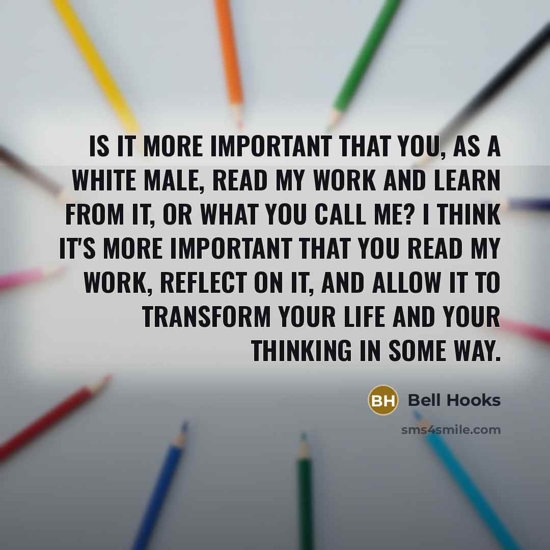 “Is it more important that you, as a white male,…” quote by Bell Hooks