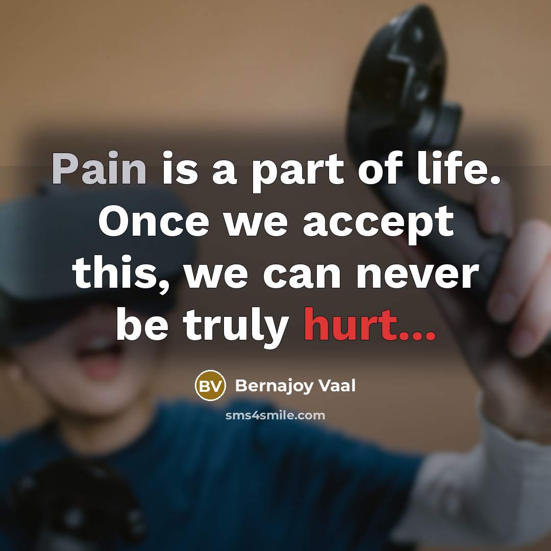 “Pain is a part of life. Once we accept this,…” quote by Bernajoy Vaal