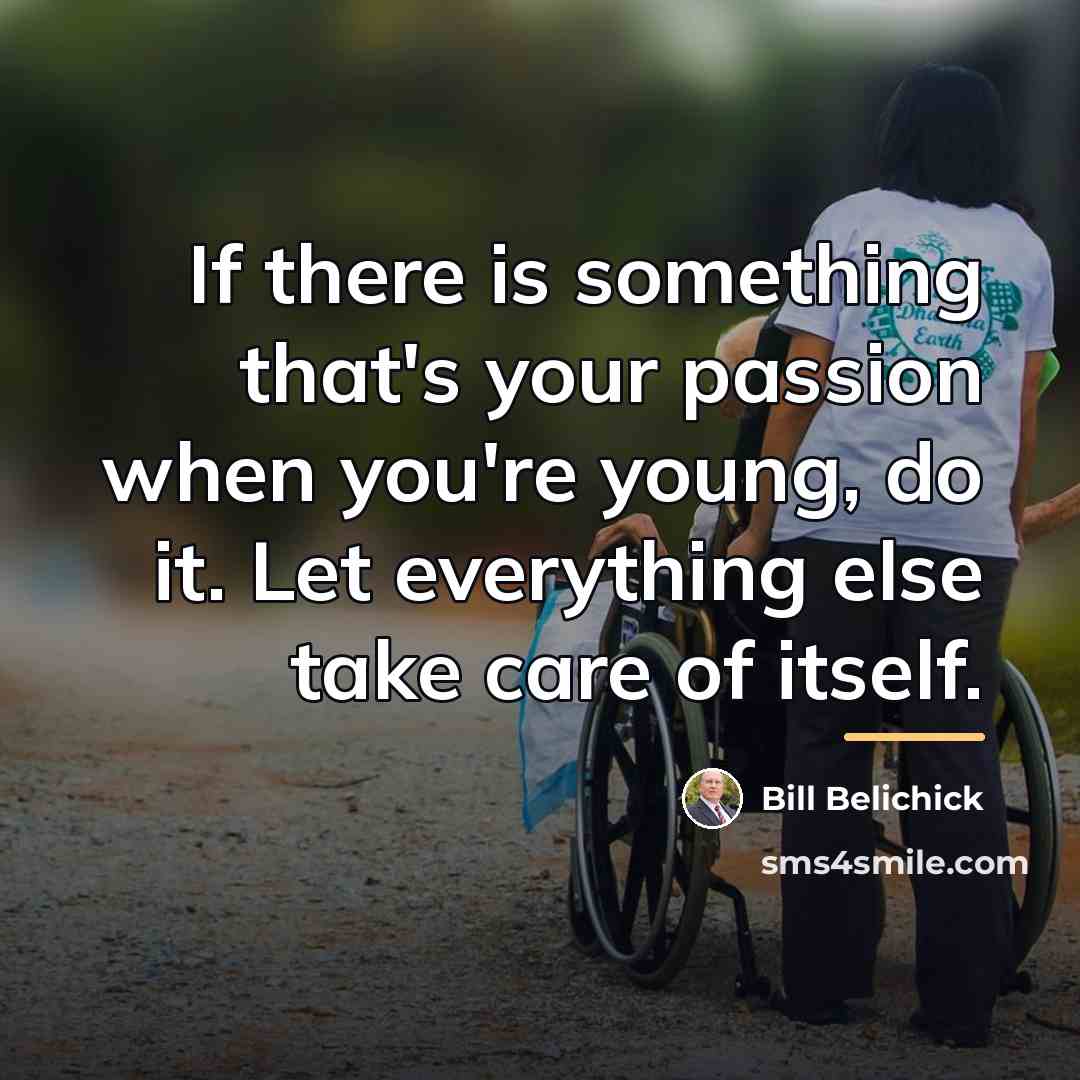 “If there is something that's your passion when you're young,…” quote by Bill Belichick