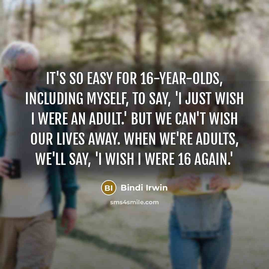 “It's so easy for 16-year-olds, including myself, to say, 'I…” quote by Bindi Irwin