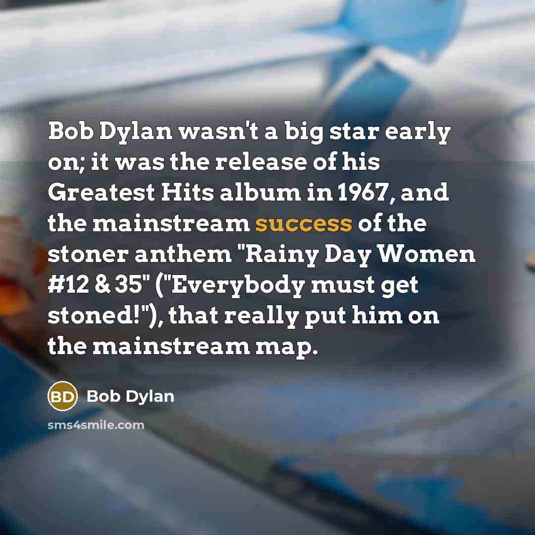 “Bob Dylan wasn't a big star early on; it was…” quote by Bob Dylan