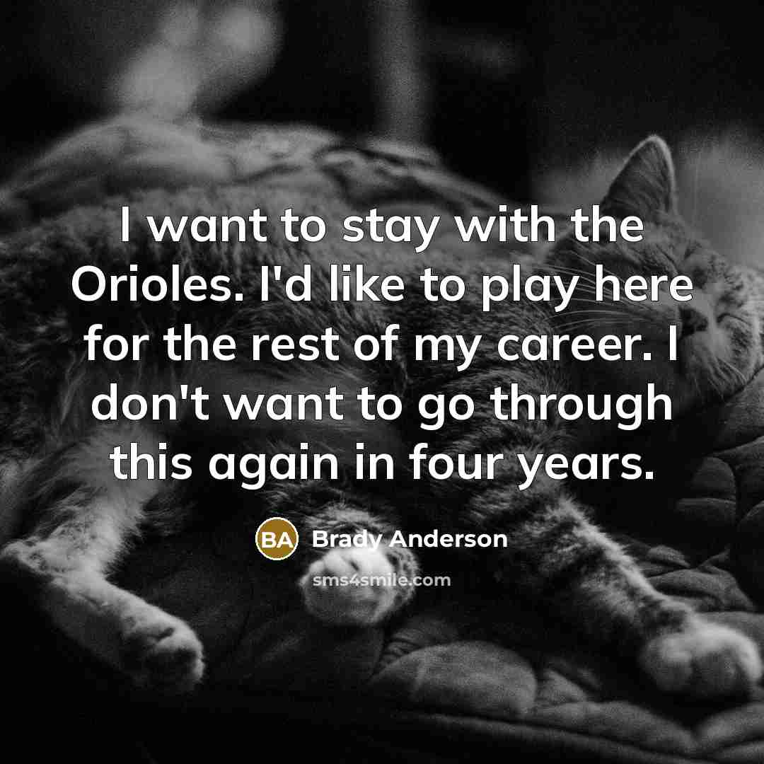 “I want to stay with the Orioles. I'd like to…” quote by Brady Anderson