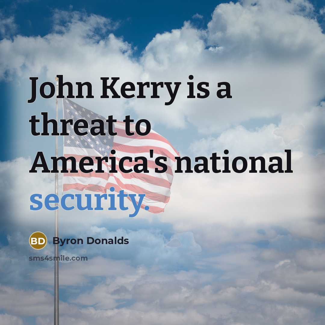 “John Kerry is a threat to America's national security.…” quote by Byron Donalds