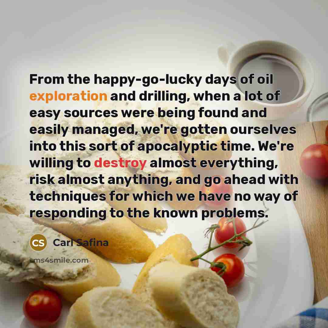 “From the happy-go-lucky days of oil exploration and drilling, when…” quote by Carl Safina