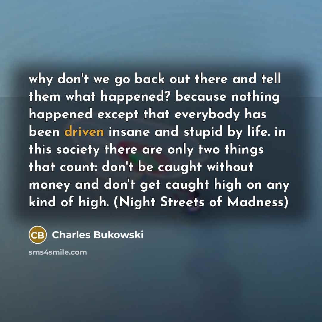 “why don't we go back out there and tell them…” quote by Charles Bukowski