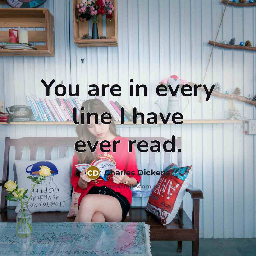 “You are in every line I have ever read.…” quote by Charles Dickens