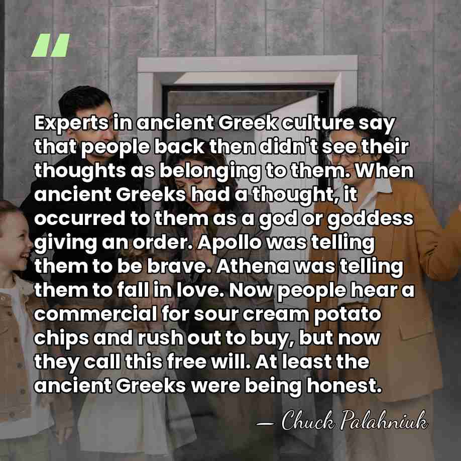 Experts in ancient Greek culture say that people back then didn't see&hellip; - Chuck Palahniuk