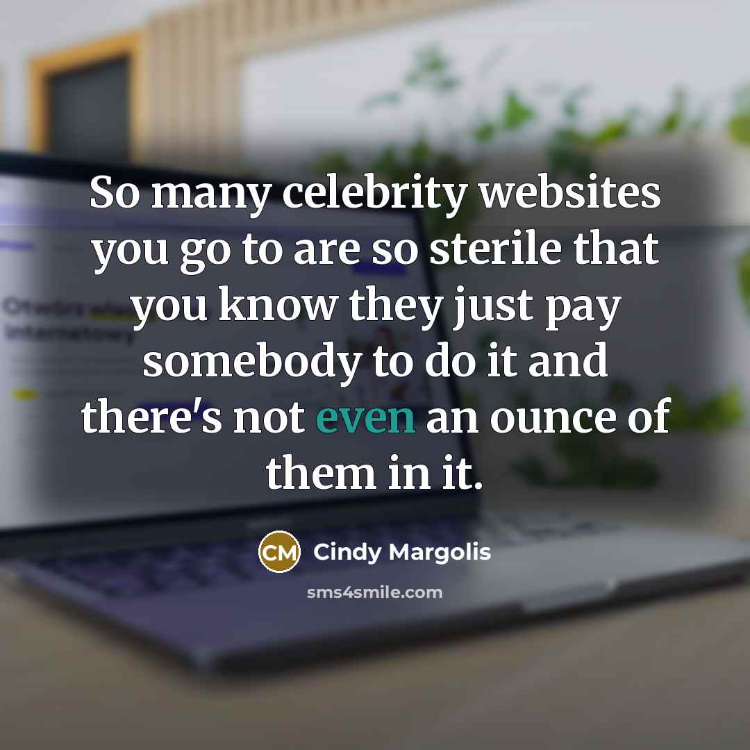 “So many celebrity websites you go to are so sterile…” quote by Cindy Margolis