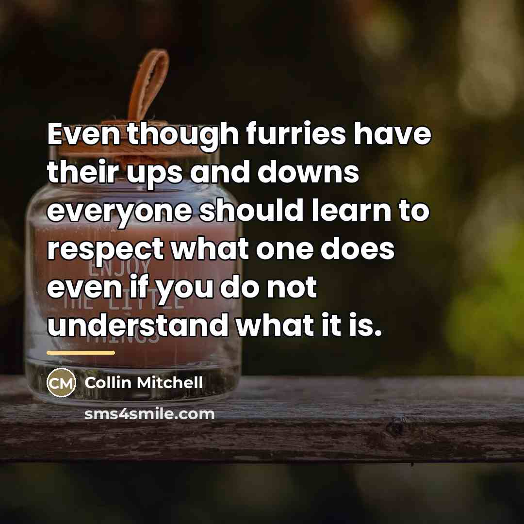“Even though furries have their ups and downs everyone should…” quote by Collin Mitchell