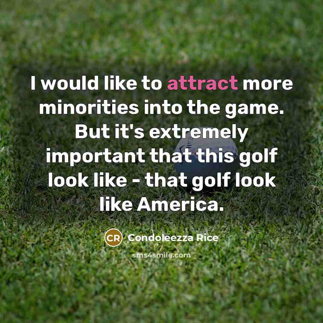 “I would like to attract more minorities into the game.…” quote by Condoleezza Rice