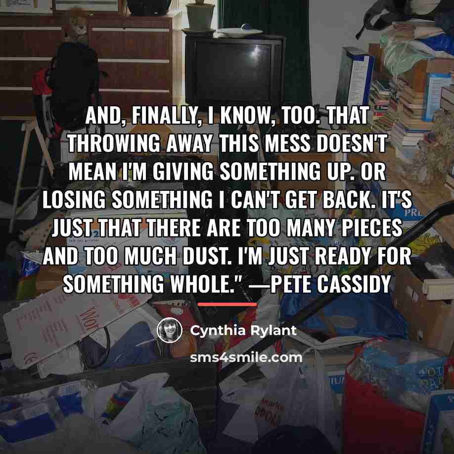 “And, finally, I know, too. That throwing away this mess…” quote by Cynthia Rylant