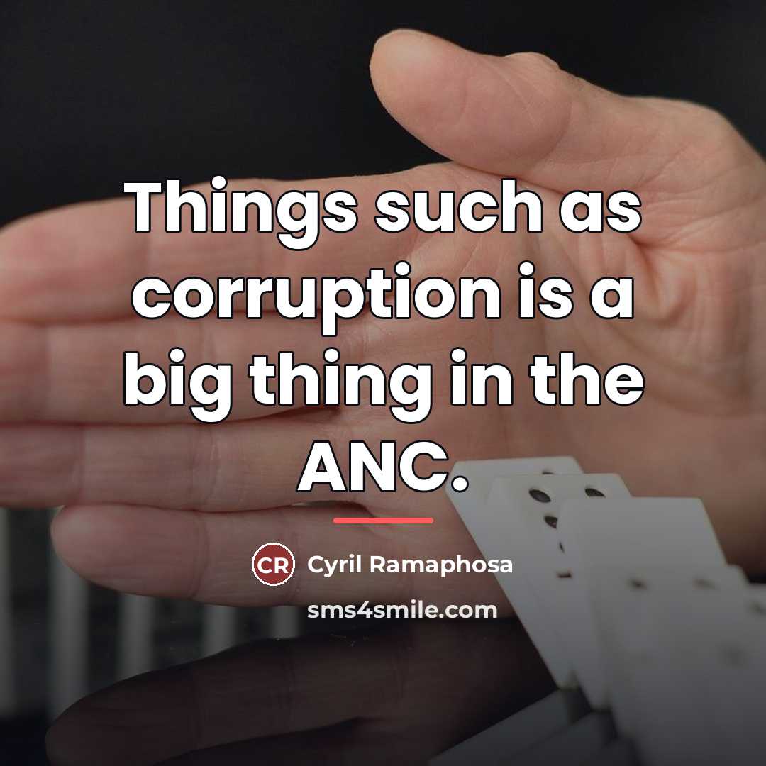 “Things such as corruption is a big thing in the…” quote by Cyril Ramaphosa
