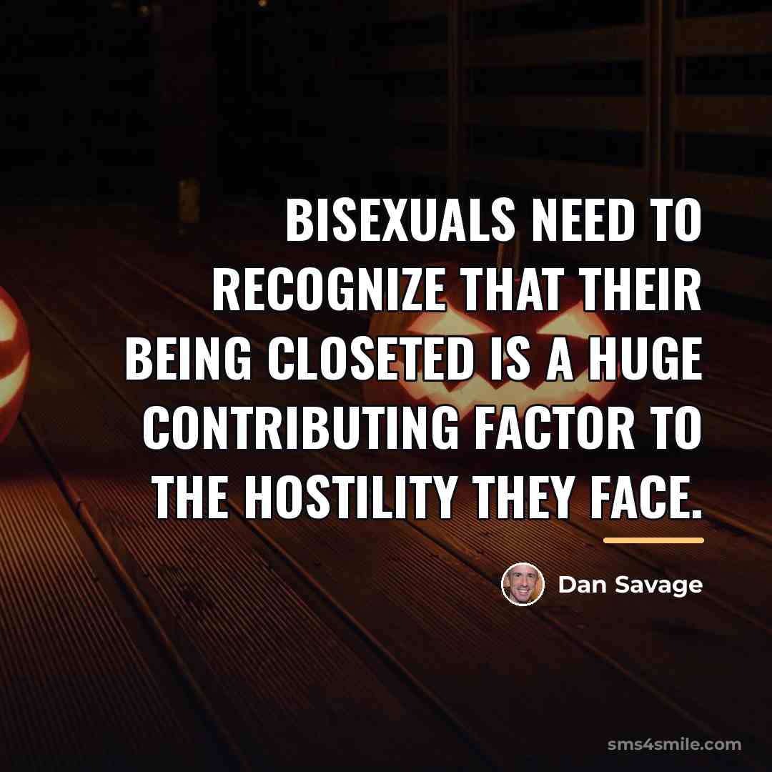 “Bisexuals need to recognize that their being closeted is a…” quote by Dan Savage