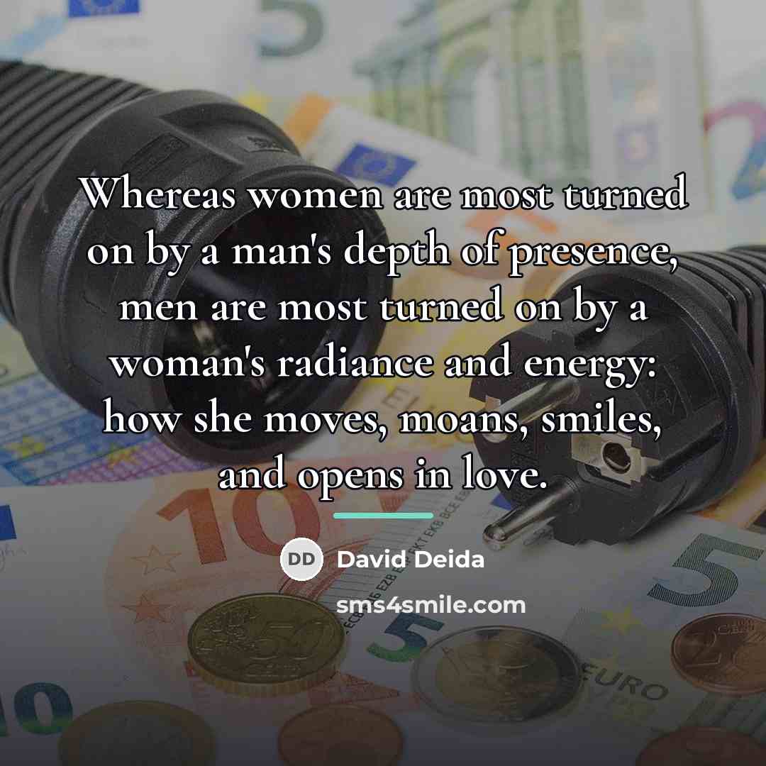 “Whereas women are most turned on by a man's depth…” quote by David Deida