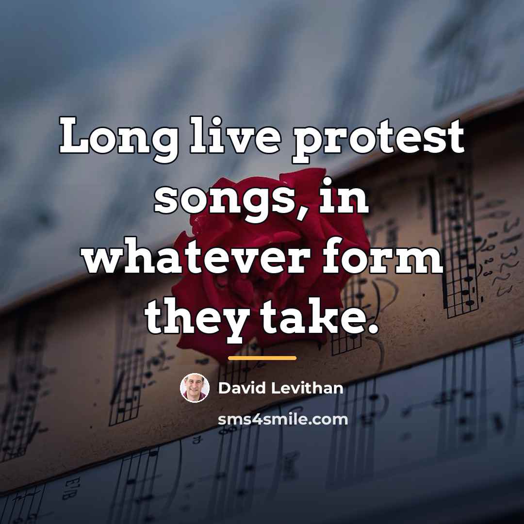 “Long live protest songs, in whatever form they take.…” quote by David Levithan