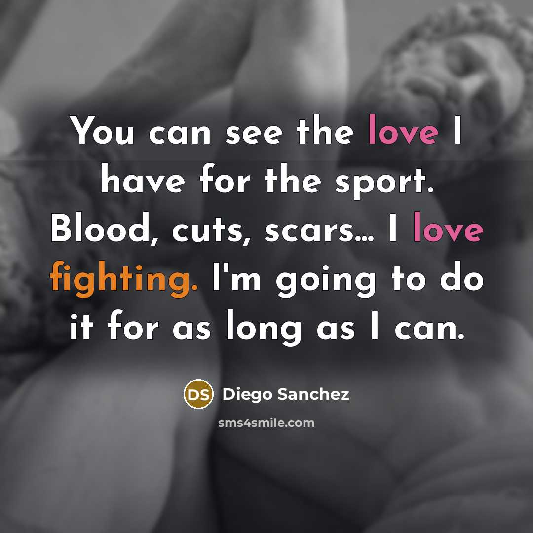 “You can see the love I have for the sport.…” quote by Diego Sanchez