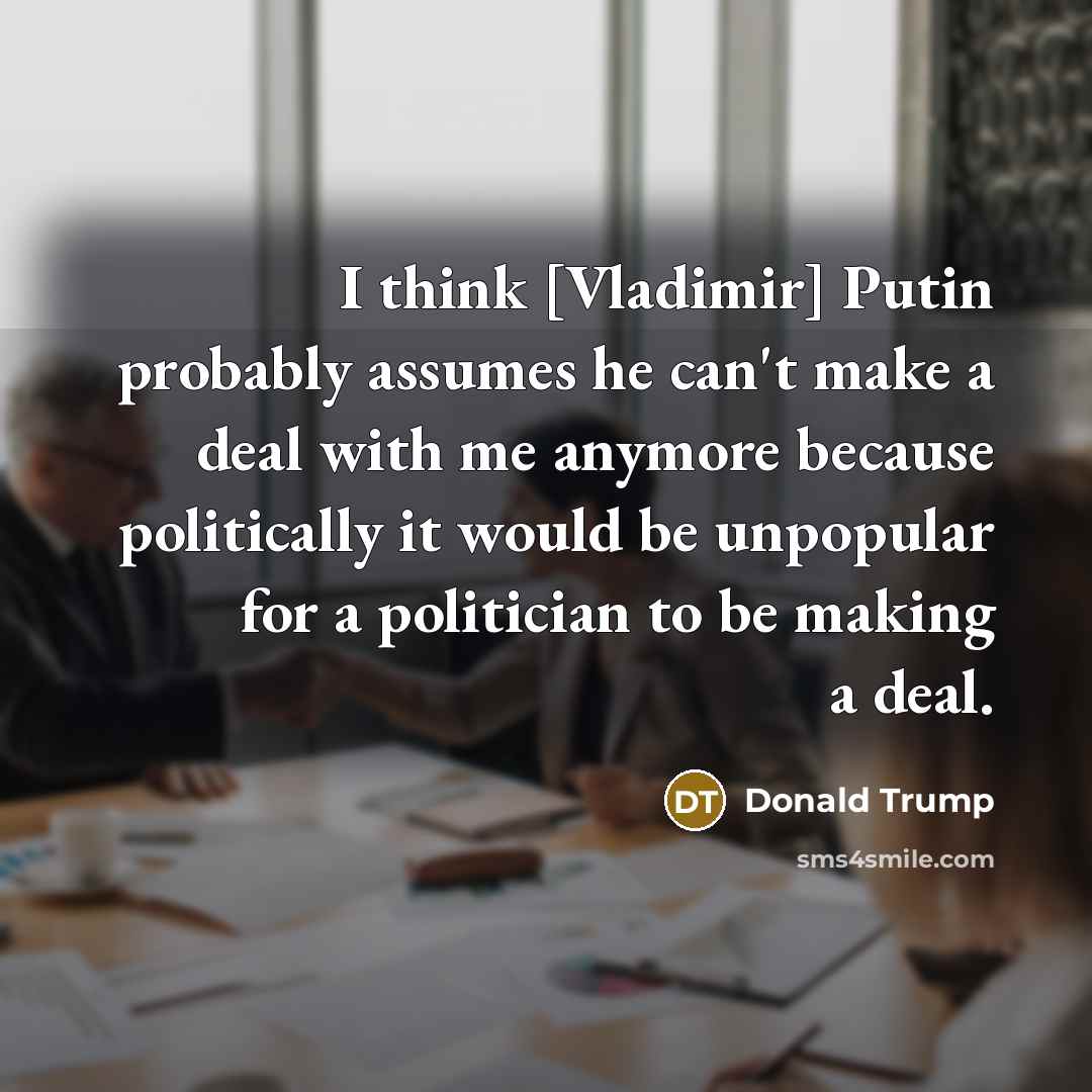 “I think [Vladimir] Putin probably assumes he can't make a…” quote by Donald Trump
