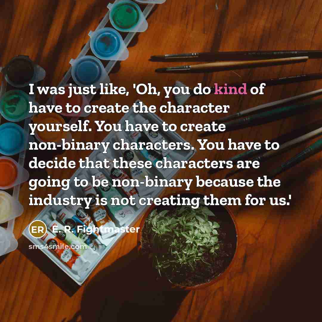 “I was just like, 'Oh, you do kind of have…” quote by E. R. Fightmaster