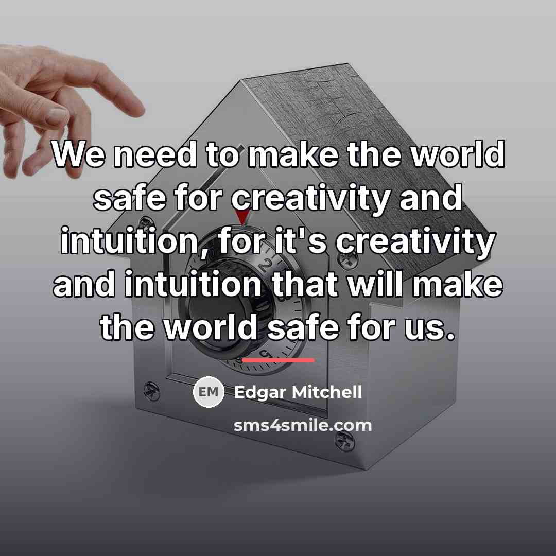 “We need to make the world safe for creativity and…” quote by Edgar Mitchell
