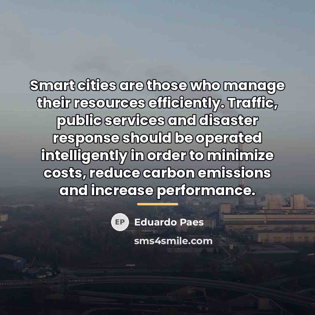 “Smart cities are those who manage their resources efficiently. Traffic,…” quote by Eduardo Paes