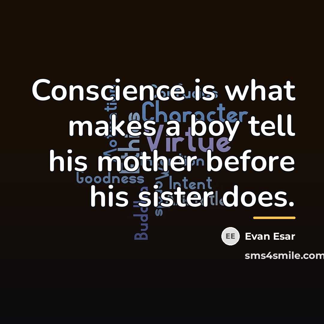 “Conscience is what makes a boy tell his mother before…” quote by Evan Esar