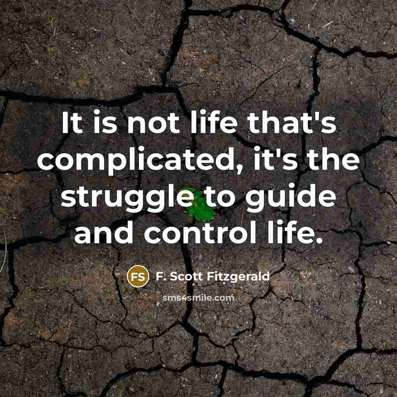 “It is not life that's complicated, it's the struggle to…” quote by F. Scott Fitzgerald