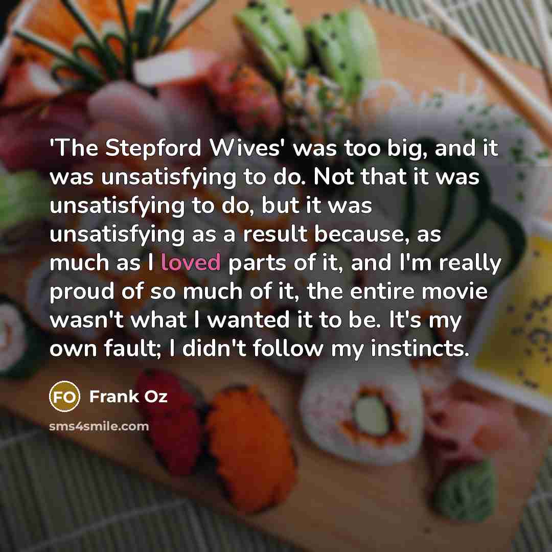 “'The Stepford Wives' was too big, and it was unsatisfying…” quote by Frank Oz
