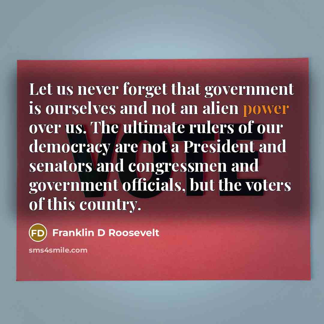 “Let us never forget that government is ourselves and not…” quote by Franklin D Roosevelt