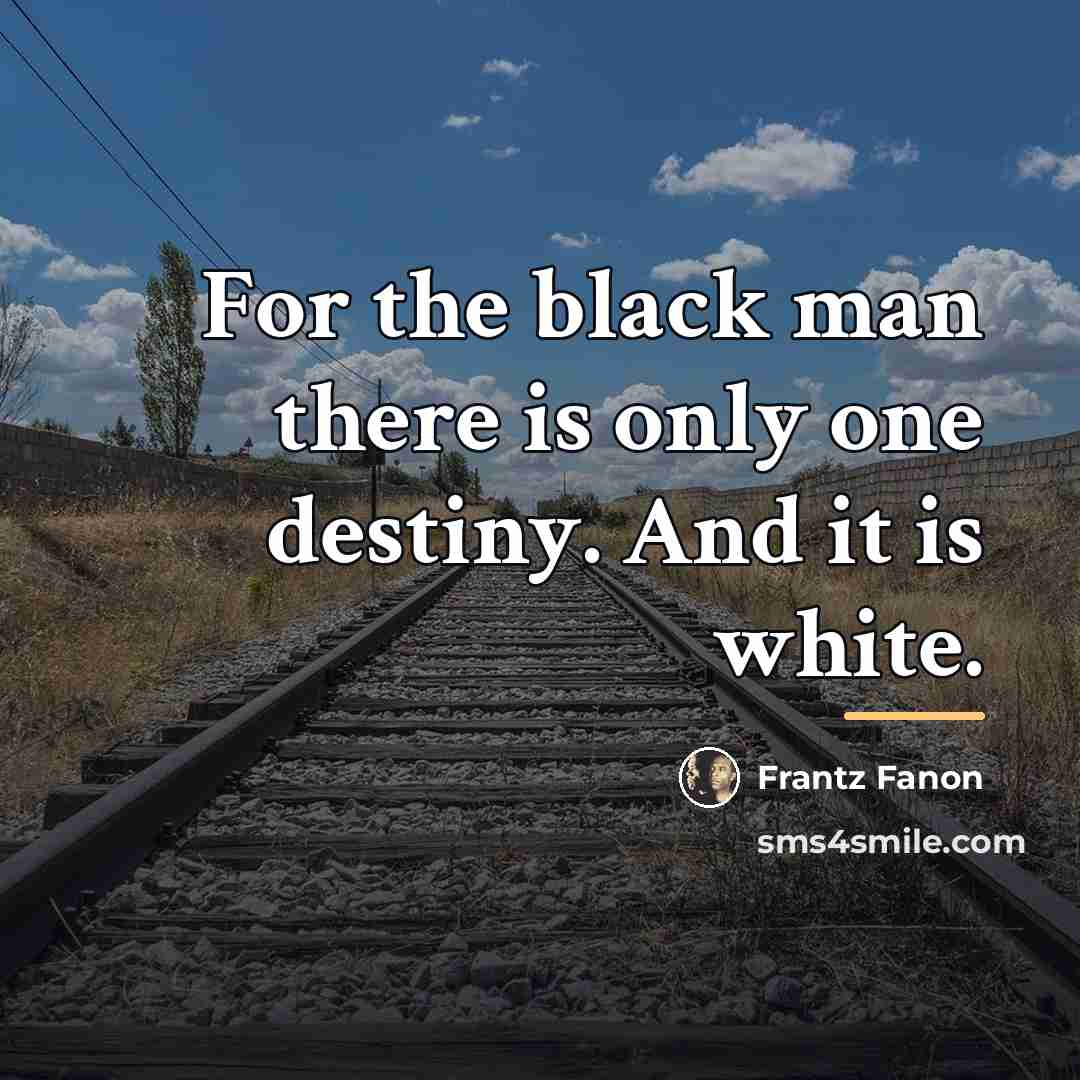 “For the black man there is only one destiny. And…” quote by Frantz Fanon