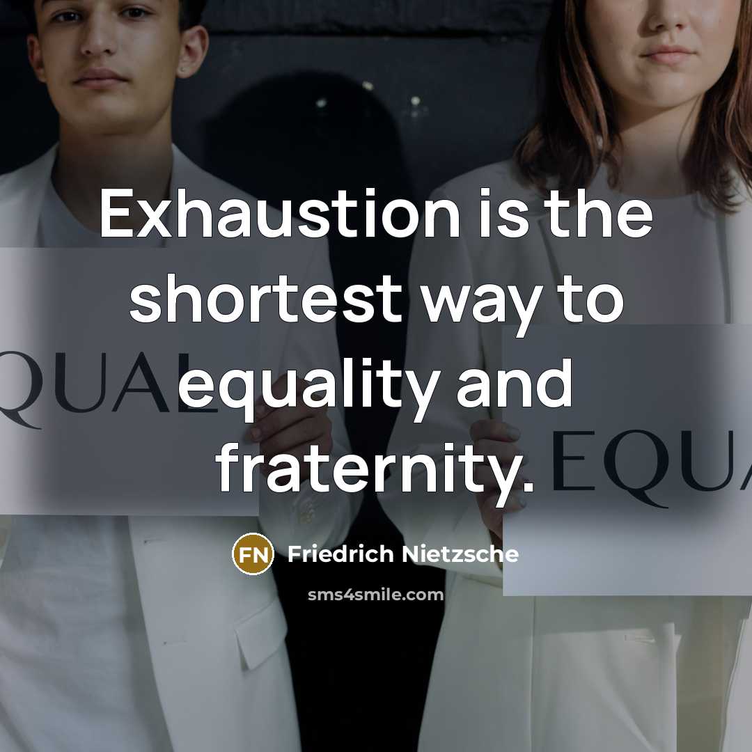 “Exhaustion is the shortest way to equality and fraternity.…” quote by Friedrich Nietzsche