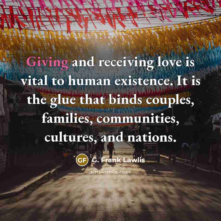 “Giving and receiving love is vital to human existence. It…” quote by G. Frank Lawlis