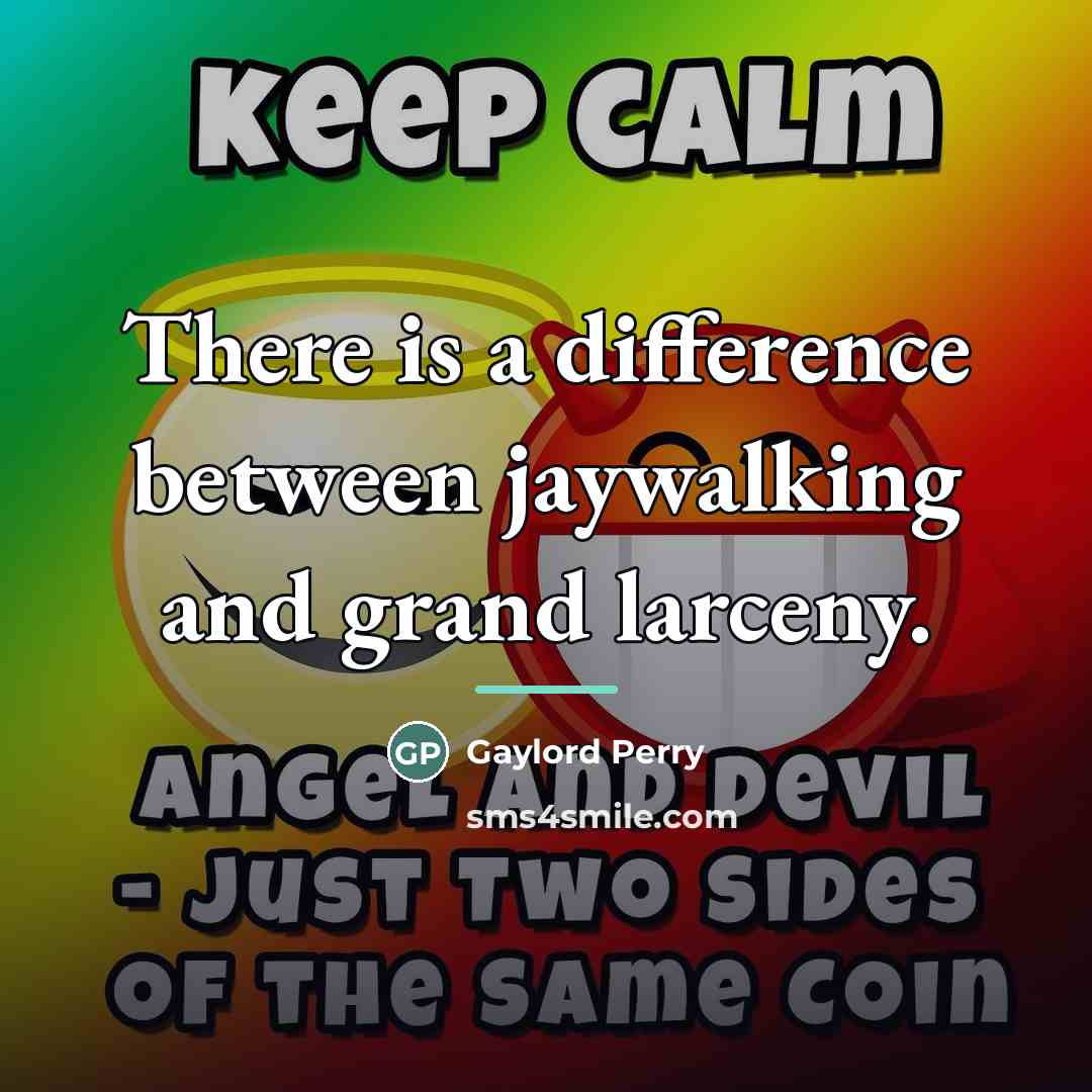 “There is a difference between jaywalking and grand larceny.…” quote by Gaylord Perry