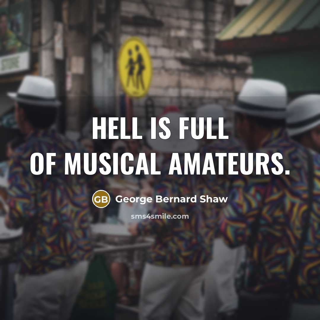 “Hell is full of musical amateurs.…” quote by George Bernard Shaw