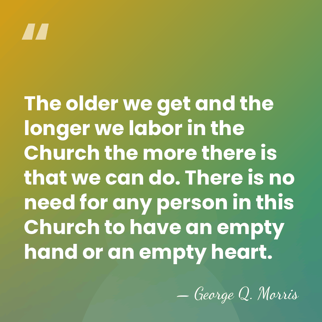 The older we get and the longer we labor in the Church&hellip; - George Q. Morris