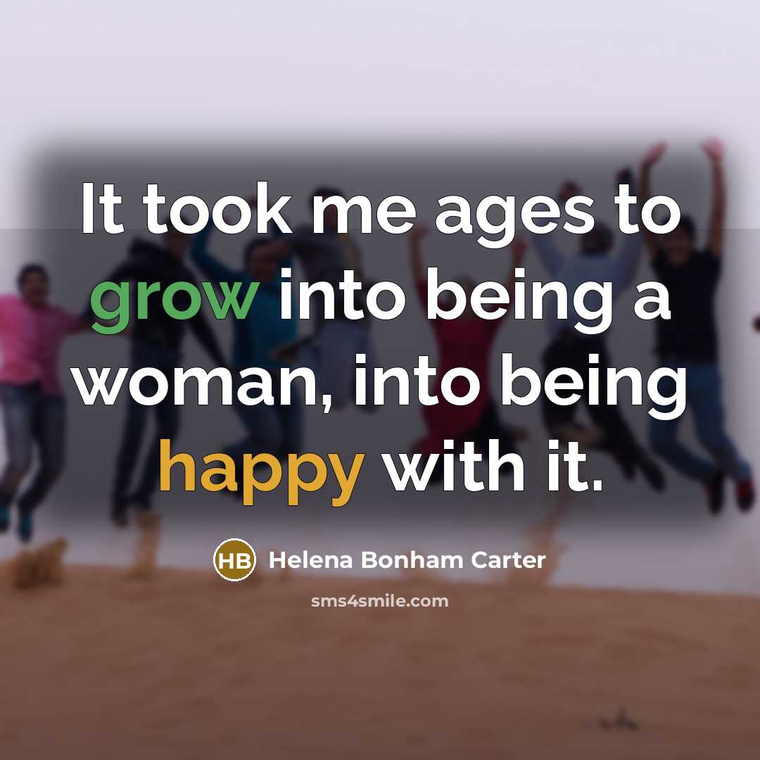“It took me ages to grow into being a woman,…” quote by Helena Bonham Carter