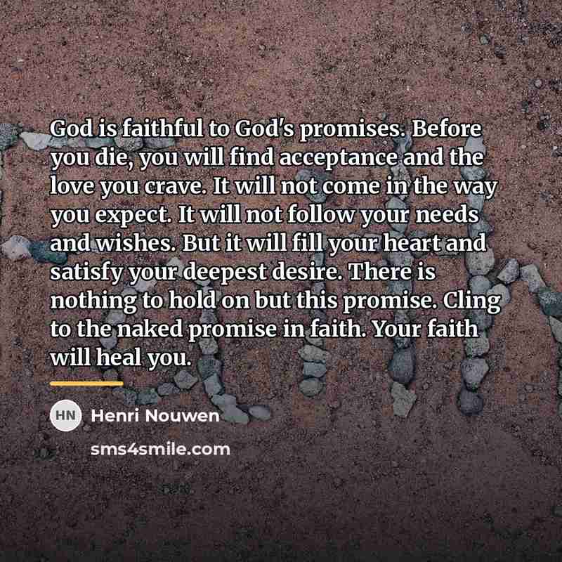 “God is faithful to God's promises. Before you die, you…” quote by Henri Nouwen