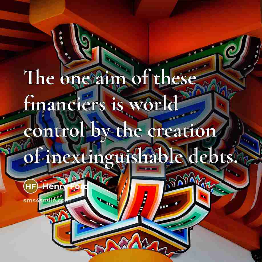 “The one aim of these financiers is world control by…” quote by Henry Ford